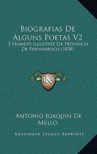 Biografias de Alguns Poetas V2: E Homens Illustres Da Provincia de Pernambuco (1858)