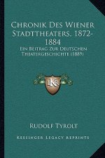 Chronik Des Wiener Stadttheaters, 1872-1884: Ein Beitrag Zur Deutschen Theatergeschichte (1889)