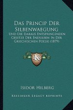 Das Princip Der Silbenwaegung: Und Die Daraus Entspringenden Gesetze Der Endsilben In Der Griechischen Poesie (1879)