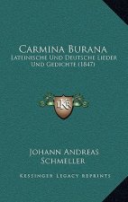 Carmina Burana: Lateinische Und Deutsche Lieder Und Gedichte (1847)