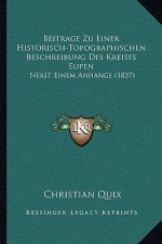 Beitrage Zu Einer Historisch-Topographischen Beschreibung Des Kreises Eupen: Nebst Einem Anhange (1837)