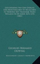 Geschiedenis Van Den Oorlog Der Munsterschen En Keulschen In Verbond Met Frankrijk Tegen Holland In De Jaren 1672-1674 (1841)