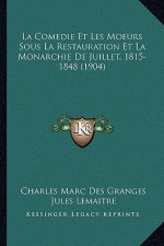 La Comedie Et Les Moeurs Sous La Restauration Et La Monarchie De Juillet, 1815-1848 (1904)