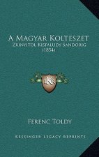 A Magyar Kolteszet: Zrinyitol Kisfaludy Sandorig (1854)