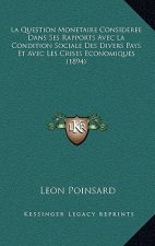 La Question Monetaire Consideree Dans Ses Rapports Avec La Condition Sociale Des Divers Pays Et Avec Les Crises Economiques (1894)
