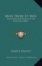 Mon Frere Et Moi: Souvenirs D'Enfance Et De Jeunesse (1882)