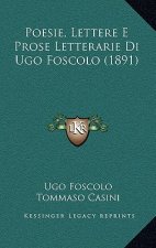Poesie, Lettere E Prose Letterarie Di Ugo Foscolo (1891)