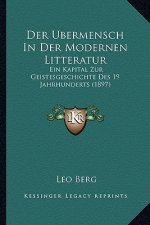 Der Ubermensch In Der Modernen Litteratur: Ein Kapital Zur Geistesgeschichte Des 19 Jahrhunderts (1897)