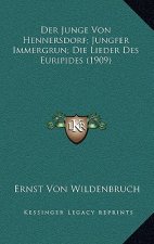 Der Junge Von Hennersdorf; Jungfer Immergrun; Die Lieder Des Euripides (1909)
