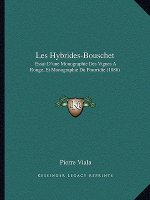 Les Hybrides-Bouschet: Essai D'une Monographie Des Vignes A Rouge, Et Monographie Du Pourridie (1886)