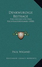 Denkwurdige Beitrage: Fur Geschichte Und Rechtsalterthumer (1858)