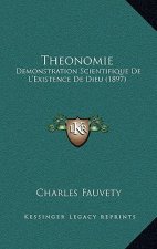 Theonomie: Demonstration Scientifique De L'Existence De Dieu (1897)