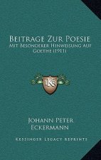 Beitrage Zur Poesie: Mit Besonderer Hinweisung Auf Goethe (1911)