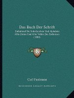 Das Buch Der Schrift: Enthaltend Die Schrifzeichen Und Alphabete Aller Zeiten Und Aller Volker Des Erdkreises (1880)