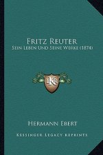 Fritz Reuter: Sein Leben Und Seine Werke (1874)