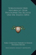 Vorlesungen Uber Naturrecht Oder Philosophie Des Rechtes Und Die Staates (1892)