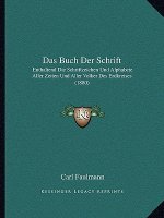 Das Buch Der Schrift: Enthaltend Die Schriftzeichen Und Alphabete Aller Zeiten Und Aller Volker Des Erdkreises (1880)