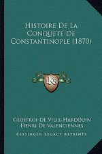 Histoire De La Conquete De Constantinople (1870)