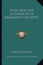 Trois Mois Sur Le Gange El Le Brahmapoutre (1875)