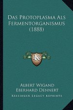 Das Protoplasma Als Fermentorganismus (1888)