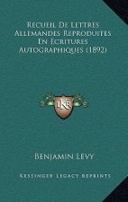 Recueil De Lettres Allemandes Reproduites En Ecritures Autographiques (1892)