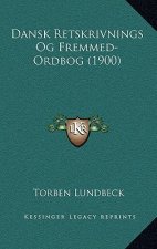 Dansk Retskrivnings Og Fremmed-Ordbog (1900)