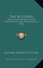 Das Acetylen: Seine Eigenschaften Seine Herstellung Und Verwendung (1911)