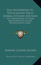 Das Munzwesen In Teutschland Nach Seinem Jetzigen Zustand: Mit Grundzugen Zu Einem Munzverein Teutscher Bundesstaaten (1828)