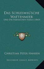 Das Schleswig'sche Wattenmeer: Und Die Friesischen Inseln (1865)