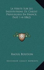La Verite Sur Les Institutions De Credit Privilegiees En France, Part 1-4 (1862)