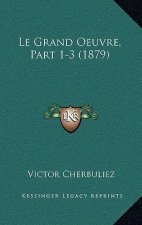 Le Grand Oeuvre, Part 1-3 (1879)