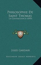 Philosophie De Saint Thomas: La Connaissance (1895)