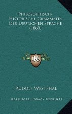 Philosophisch-Historische Grammatik Der Deutschen Sprache (1869)