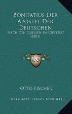 Bonifatius Der Apostel Der Deutschen: Nach Den Quellen Dargestellt (1881)
