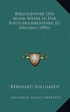 Bibliographie Der Musik-Werke In Der Ratsschulbibliothek Zu Zwickau (1896)