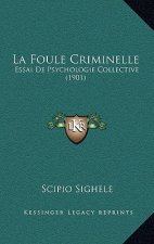 La Foule Criminelle: Essai De Psychologie Collective (1901)