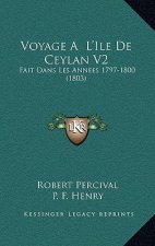 Voyage A L'Ile De Ceylan V2: Fait Dans Les Annees 1797-1800 (1803)