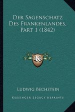Der Sagenschatz Des Frankenlandes, Part 1 (1842)
