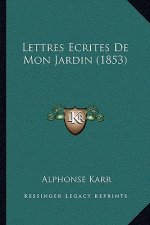 Lettres Ecrites De Mon Jardin (1853)