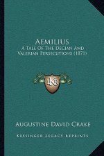 Aemilius: A Tale Of The Decian And Valerian Persecutions (1871)