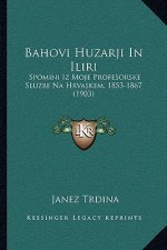 Bahovi Huzarji In Iliri: Spomini Iz Moje Profesorske Sluzbe Na Hrvaskem, 1853-1867 (1903)