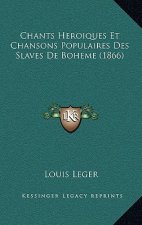 Chants Heroiques Et Chansons Populaires Des Slaves De Boheme (1866)