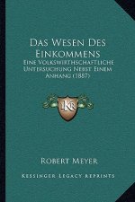 Das Wesen Des Einkommens: Eine Volkswirthschaftliche Untersuchung Nebst Einem Anhang (1887)