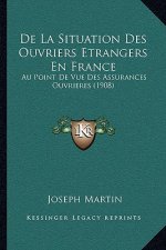 De La Situation Des Ouvriers Etrangers En France: Au Point De Vue Des Assurances Ouvrieres (1908)