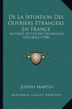 De La Situation Des Ouvriers Etrangers En France: Au Point De Vue Des Assurances Ouvrieres (1908)