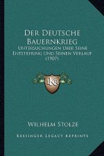 Der Deutsche Bauernkrieg: Untersuchungen Uber Seine Entstehung Und Seinen Verlauf (1907)
