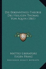Die Erkenntniss-Theorie Des Heiligen Thomas Von Aquin (1861)