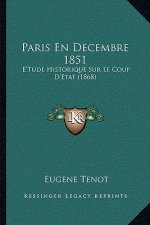 Paris En Decembre 1851: E'Tude Historique Sur Le Coup D'Etat (1868)