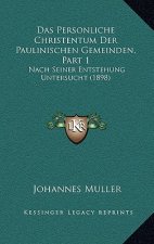 Das Personliche Christentum Der Paulinischen Gemeinden, Part 1: Nach Seiner Entstehung Untersucht (1898)
