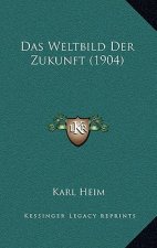 Das Weltbild Der Zukunft (1904)
